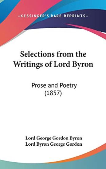 Selections From The Writings Of Lord Byron: Prose And Poetry (1857)