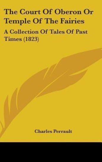 The Court Of Oberon Or Temple Of The Fairies: A Collection Of Tales Of Past Times (1823)