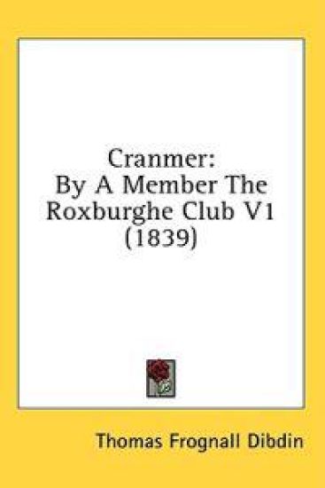 Cranmer: By A Member The Roxburghe Club V1 (1839)