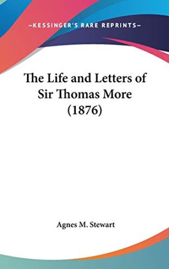 The Life And Letters Of Sir Thomas More (1876)