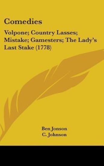 Comedies: Volpone; Country Lasses; Mistake; Gamesters; The Lady's Last Stake (1778)