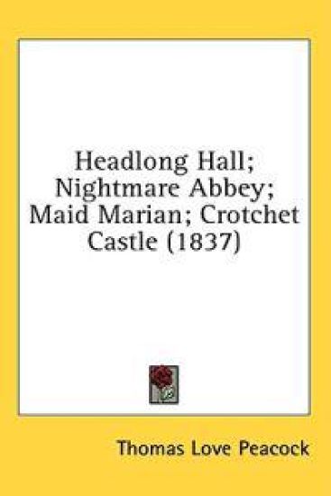Headlong Hall; Nightmare Abbey; Maid Marian; Crotchet Castle (1837)
