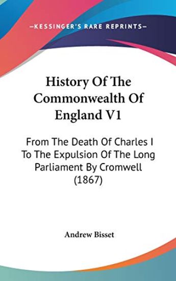 History Of The Commonwealth Of England V1: From The Death Of Charles I To The Expulsion Of The Long Parliament By Cromwell (1867)