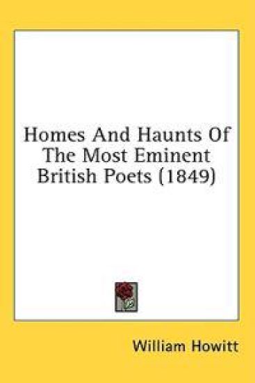 Homes And Haunts Of The Most Eminent British Poets (1849)