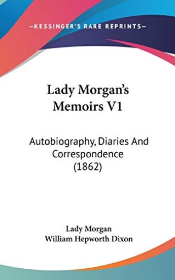 Lady Morgan's Memoirs V1: Autobiography, Diaries And Correspondence (1862)