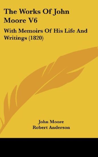The Works Of John Moore V6: With Memoirs Of His Life And Writings (1820)