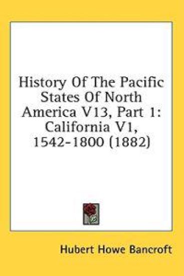 History Of The Pacific States Of North America V13, Part 1
