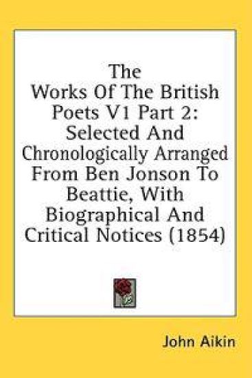The Works Of The British Poets V1 Part 2: Selected And Chronologically Arranged From Ben Jonson To Beattie, With Biographical And Critical Notices (18