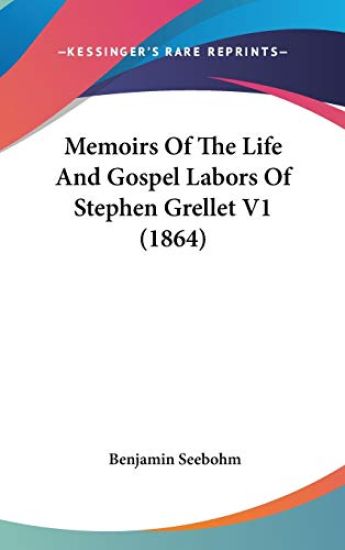 Memoirs Of The Life And Gospel Labors Of Stephen Grellet V1 (1864)