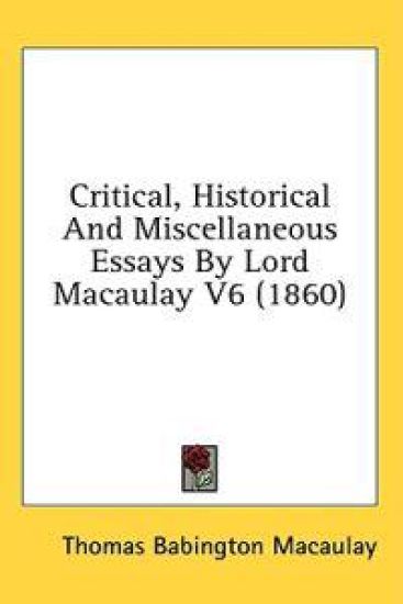 Critical, Historical And Miscellaneous Essays By Lord Macaulay V6 (1860)