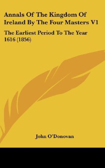 Annals Of The Kingdom Of Ireland By The Four Masters V1
