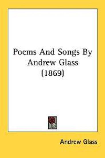 Poems And Songs By Andrew Glass (1869)