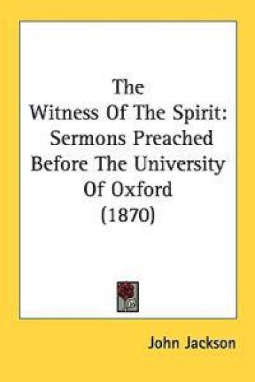 The Witness Of The Spirit: Sermons Preached Before The University Of Oxford (1870)