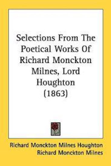 Selections From The Poetical Works Of Richard Monckton Milnes, Lord Houghton (1863)