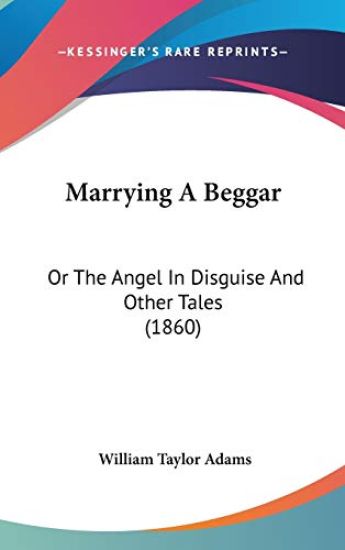 Marrying A Beggar: Or The Angel In Disguise And Other Tales (1860)