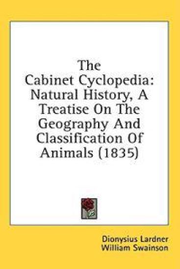 The Cabinet Cyclopedia: Natural History, A Treatise On The Geography And Classification Of Animals (1835)