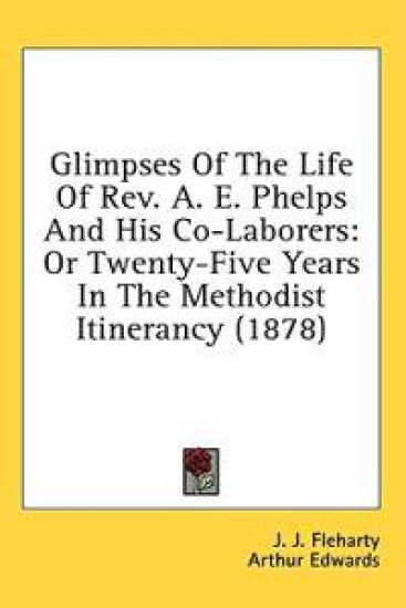 Glimpses Of The Life Of Rev. A. E. Phelps And His Co-Laborers