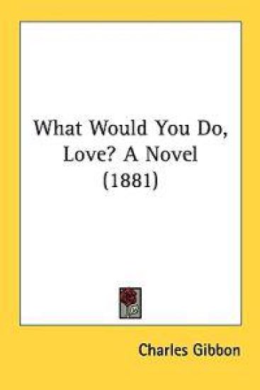 What Would You Do, Love? A Novel (1881)