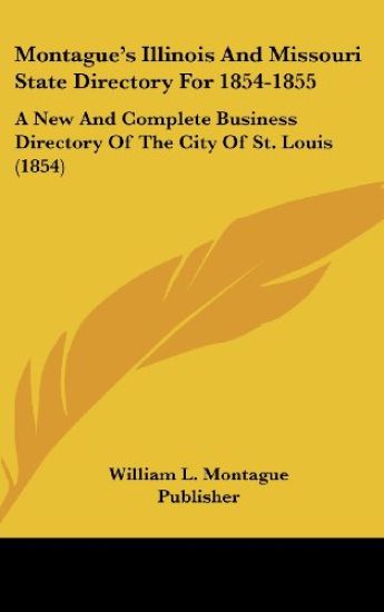 Montague's Illinois And Missouri State Directory For 1854-1855: A New And Complete Business Directory Of The City Of St. Louis (1854)
