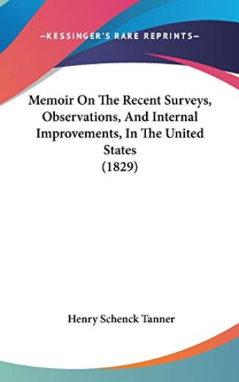 Memoir On The Recent Surveys, Observations, And Internal Improvements, In The United States (1829)