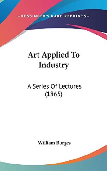 Art Applied To Industry: A Series Of Lectures (1865)