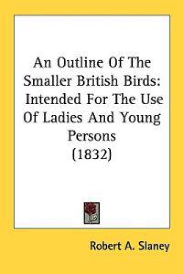 An Outline Of The Smaller British Birds: Intended For The Use Of Ladies And Young Persons (1832)