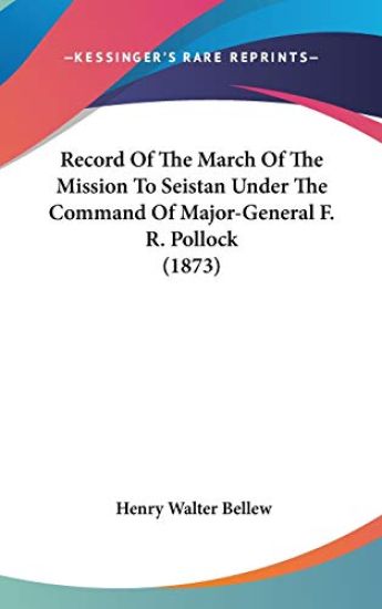 Record Of The March Of The Mission To Seistan Under The Command Of Major-General F. R. Pollock (1873)