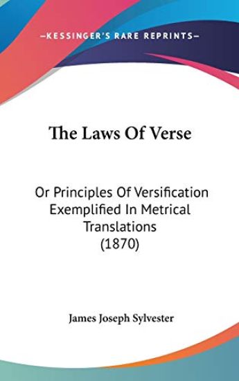 The Laws Of Verse: Or Principles Of Versification Exemplified In Metrical Translations (1870)