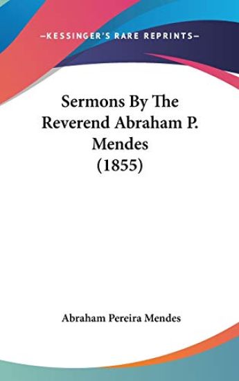 Sermons By The Reverend Abraham P. Mendes (1855)