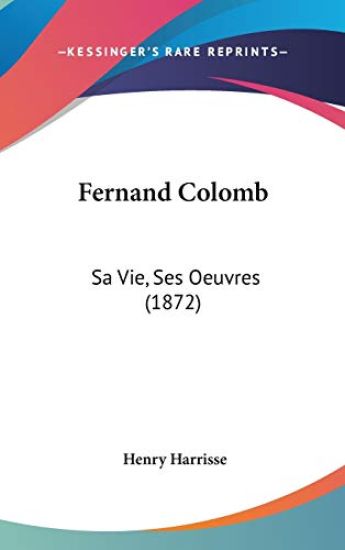 Fernand Colomb: Sa Vie, Ses Oeuvres (1872)