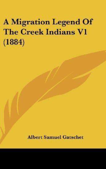A Migration Legend Of The Creek Indians V1 (1884)