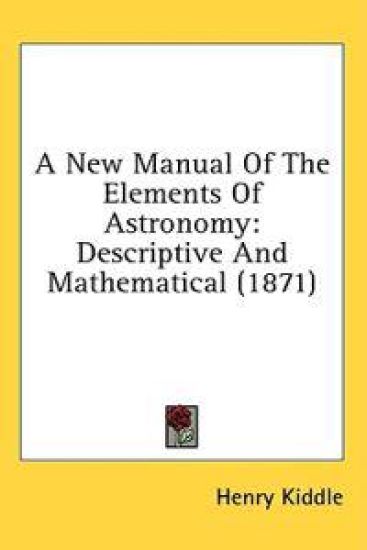 A New Manual Of The Elements Of Astronomy: Descriptive And Mathematical (1871)