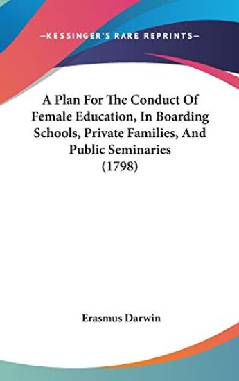 Plan For The Conduct Of Female Education, In Boarding Schools, Private Families, And Public Seminaries (1798)