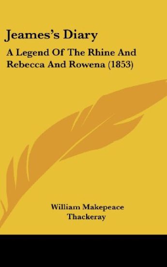 Jeames's Diary: A Legend Of The Rhine And Rebecca And Rowena (1853)
