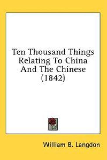 Ten Thousand Things Relating To China And The Chinese (1842)
