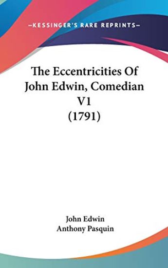 The Eccentricities Of John Edwin, Comedian V1 (1791)