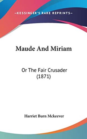 Maude And Miriam: Or The Fair Crusader (1871)