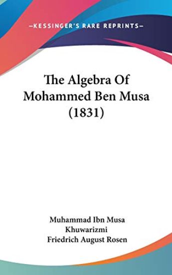 The Algebra Of Mohammed Ben Musa (1831)