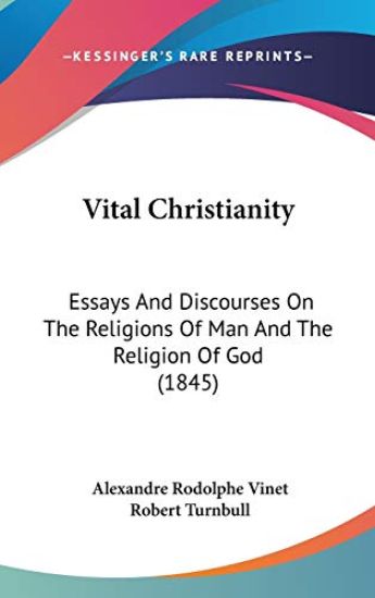 Vital Christianity: Essays And Discourses On The Religions Of Man And The Religion Of God (1845)