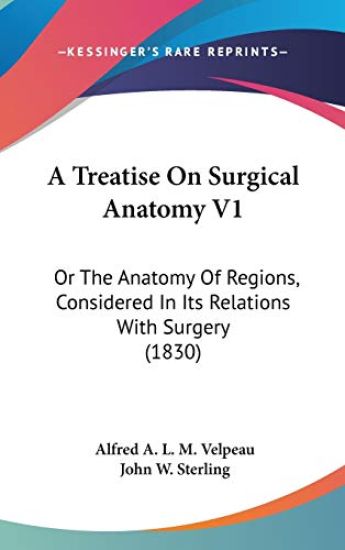 A Treatise On Surgical Anatomy V1: Or The Anatomy Of Regions, Considered In Its Relations With Surgery (1830)