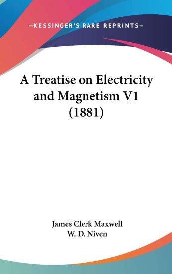 A Treatise On Electricity And Magnetism V1 (1881)