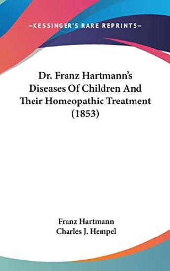 Dr. Franz Hartmann's Diseases Of Children And Their Homeopathic Treatment (1853)