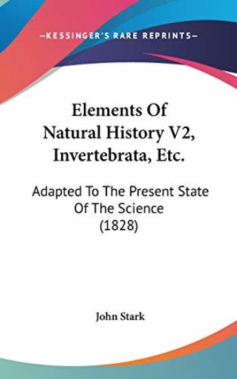 Elements Of Natural History V2, Invertebrata, Etc.: Adapted To The Present State Of The Science (1828)