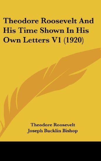 Theodore Roosevelt and His Time Shown in His Own Letters