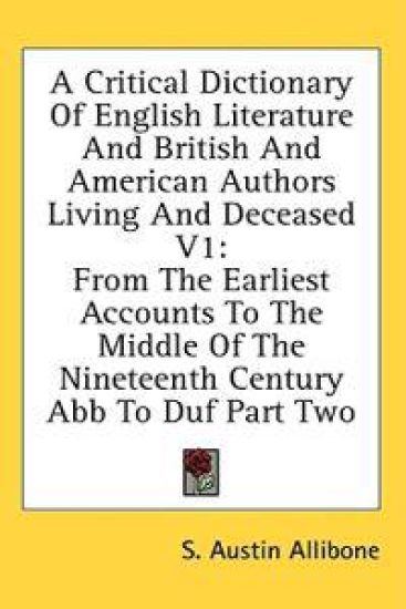 A Critical Dictionary Of English Literature And British And American Authors Living And Deceased V1