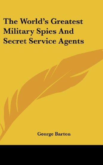 The World's Greatest Military Spies and Secret Service Agents