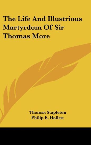 The Life and Illustrious Martyrdom of Sir Thomas More