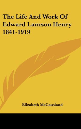 The Life and Work of Edward Lamson Henry 1841-1919