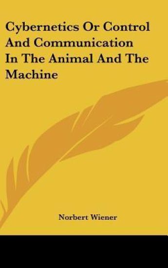 Cybernetics or Control and Communication in the Animal and the Machine