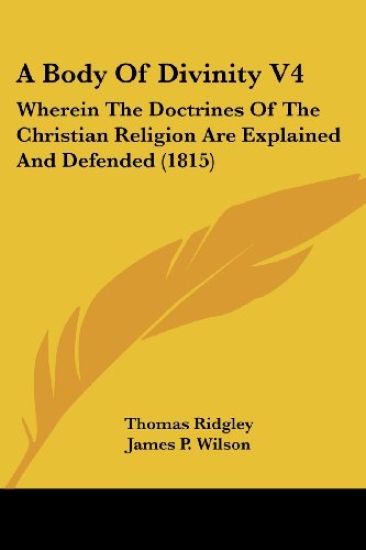 A Body Of Divinity V4: Wherein The Doctrines Of The Christian Religion Are Explained And Defended (1815)